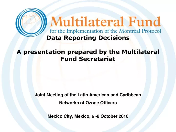 data reporting decisions a presentation prepared by the multilateral fund secretariat