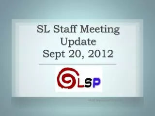 SL Staff Meeting Update Sept 20, 2012