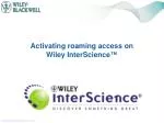 Activating roaming access on Wiley InterScience ™ - slide 1