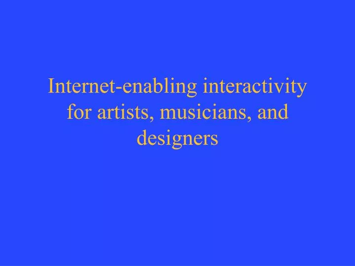internet enabling interactivity for artists musicians and designers