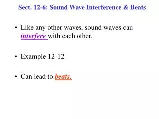 Sect. 12-6: Sound Wave Interference &amp; Beats