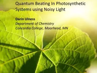 Quantum Beating In Photosynthetic Systems using Noisy Light Darin Ulness Department of Chemistry