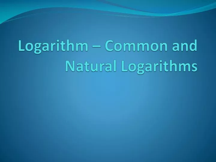 logarithm common and natural logarithms