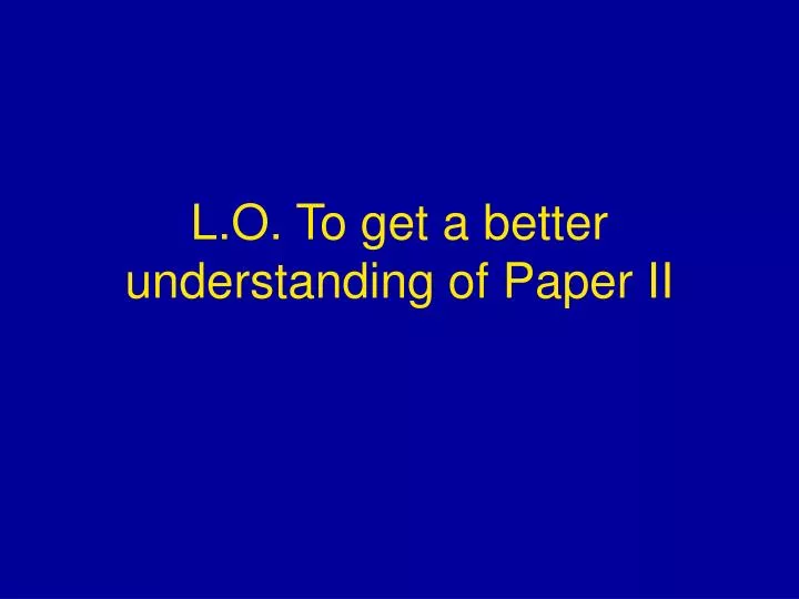 l o to get a better understanding of paper ii