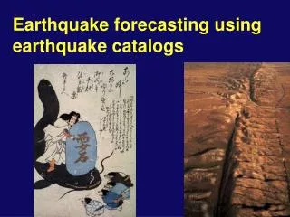 Earthquake forecasting using earthquake catalogs