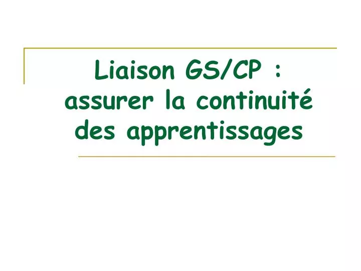 liaison gs cp assurer la continuit des apprentissages