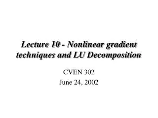 Lecture 10 - Nonlinear gradient techniques and LU Decomposition