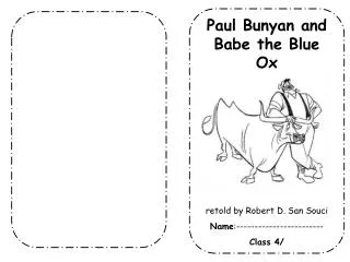 Paul Bunyan and Babe the Blue Ox retold by Robert D. San Souci Name :------------------------