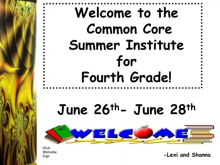 welcome to the common core summer institute for fourth grade june 26 th june 28 th