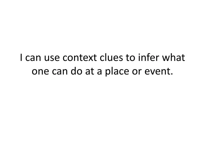 i can use context clues to infer what one can do at a place or event