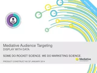 Mediative Audience Targeting DISPLAY WITH DATA SOME DO ROCKET SCIENCE. WE DO MARKETING SCIENCE.