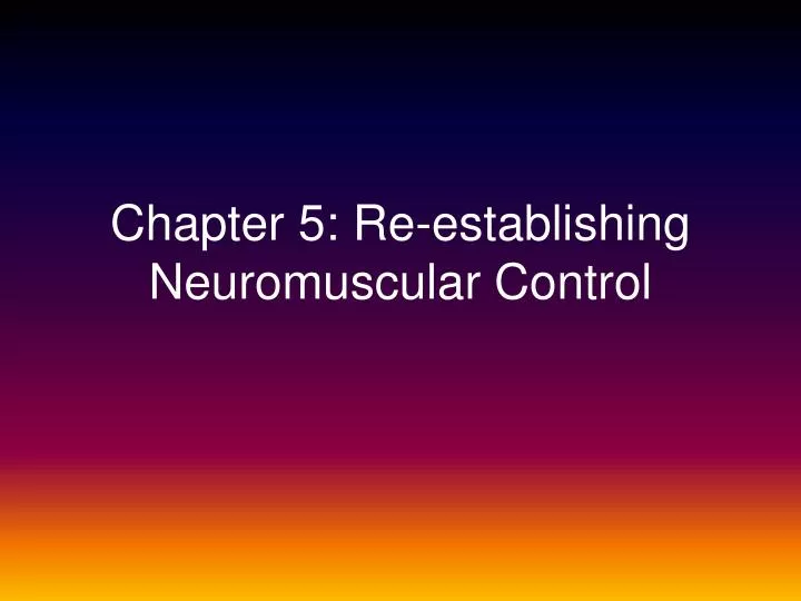 chapter 5 re establishing neuromuscular control
