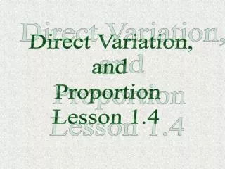 Direct Variation, and Proportion Lesson 1.4