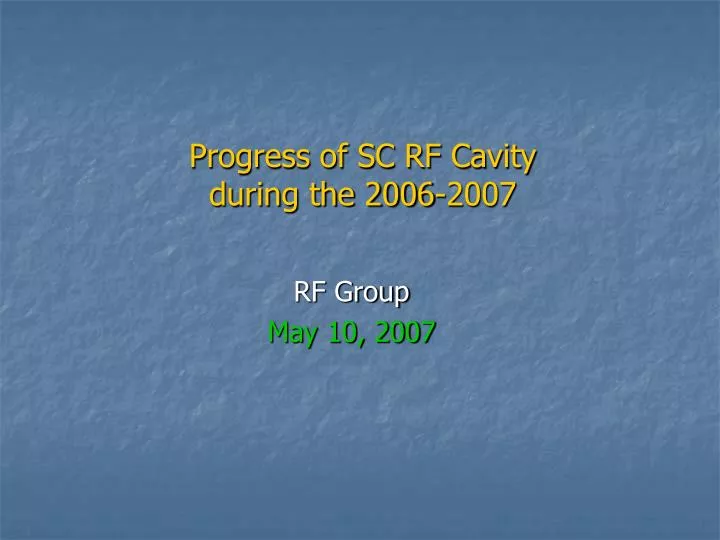 progress of sc rf cavity during the 2006 2007