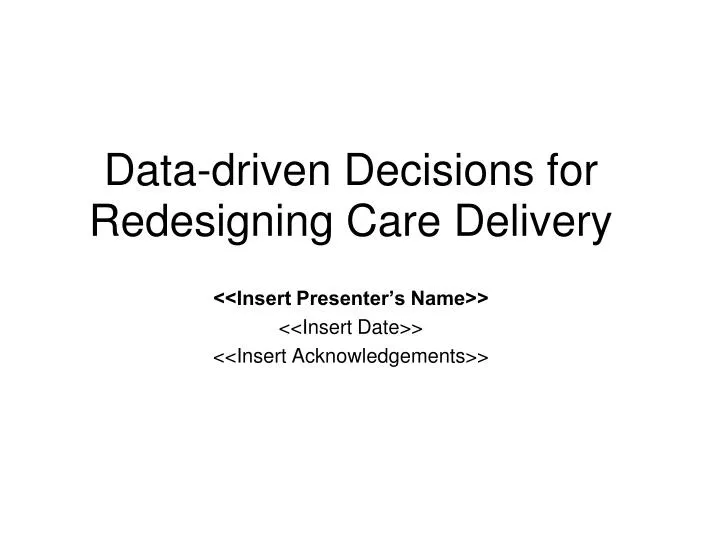 data driven decisions for redesigning care delivery