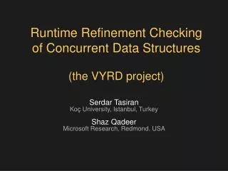 Runtime Refinement Checking of Concurrent Data Structures (the VYRD project)