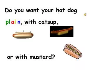 Do you want your hot dog