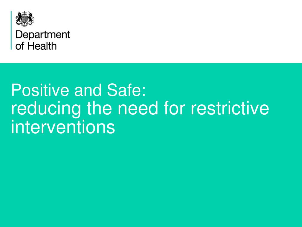Positive and Safe: reducing the need for restrictive interventions - slide 1