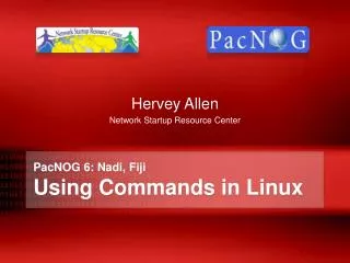 PacNOG 6: Nadi , Fiji Using Commands in Linux