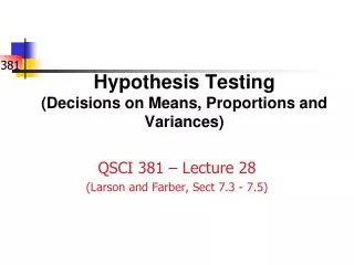 Hypothesis Testing (Decisions on Means, Proportions and Variances)