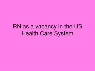 RN as a vacancy in the US Health Care System
