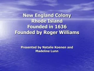New England Colony Rhode Island Founded in 1636 Founded by Roger Williams