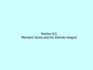 Section 8.5 Riemann Sums and the Definite Integral