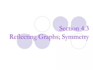 Section 4.3 Reflecting Graphs; Symmetry