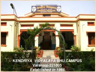 KENDRIYA VIDYALAYA BHU,CAMPUS Varanasi-221005 Established in 1965