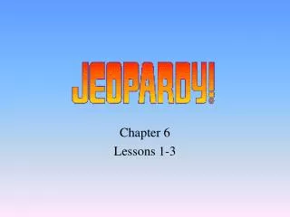 Chapter 6 Lessons 1-3