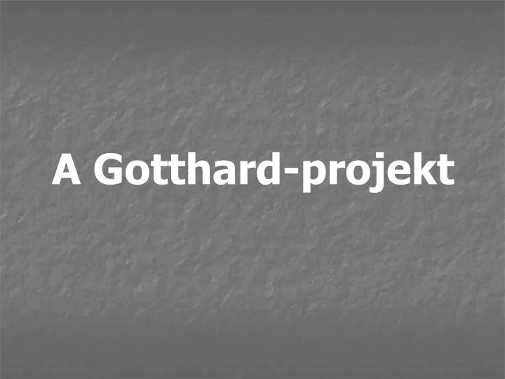 a gotthard projekt