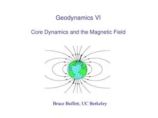 Geodynamics VI Core Dynamics and the Magnetic Field