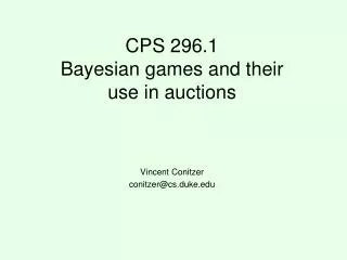 CPS 296.1 Bayesian games and their use in auctions