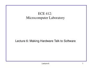 Lecture 6: Making Hardware Talk to Software