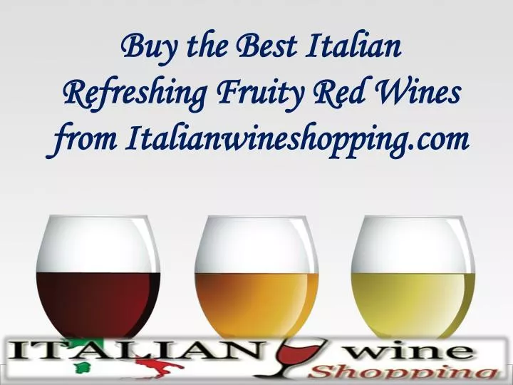buy the best italian refreshing fruity red wines from italianwineshopping com