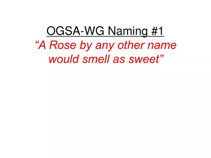 ogsa wg naming 1 a rose by any other name would smell as sweet