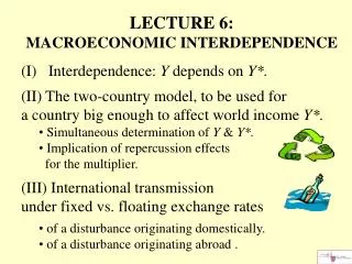 LECTURE 6: MACROECONOMIC INTERDEPENDENCE (I) Interdependence: Y depends on Y*.