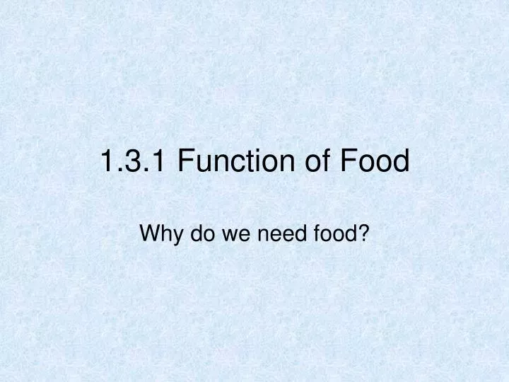 1 3 1 function of food