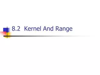 8.2 Kernel And Range