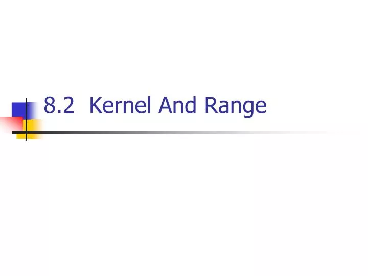 8 2 kernel and range