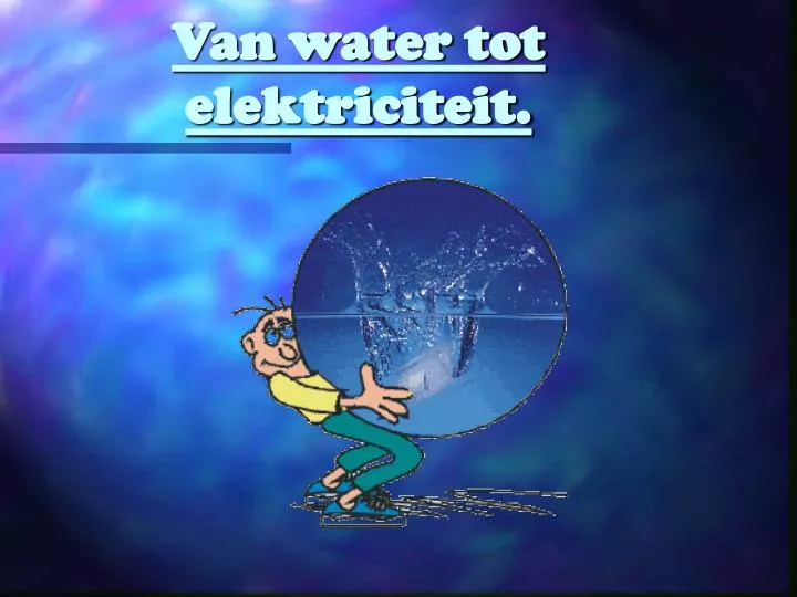 van water tot elektriciteit