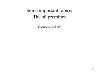 Some important topics: The oil premium Economics 331b