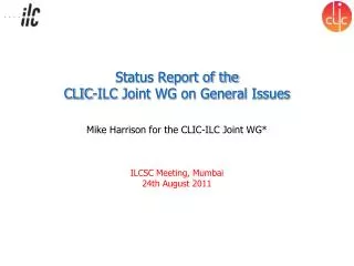 Status Report of the CLIC-ILC Joint WG on General Issues