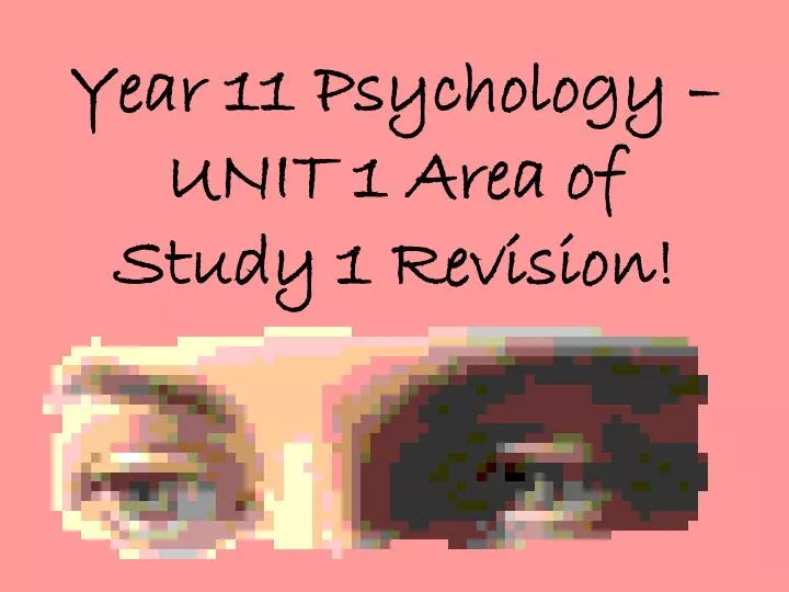 year 11 psychology unit 1 area of study 1 revision