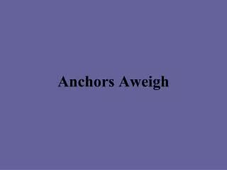 Anchors Aweigh