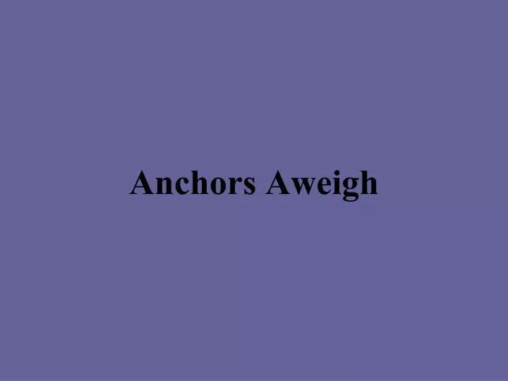 PPT Anchors Aweigh PowerPoint Presentation, free download ID6013164