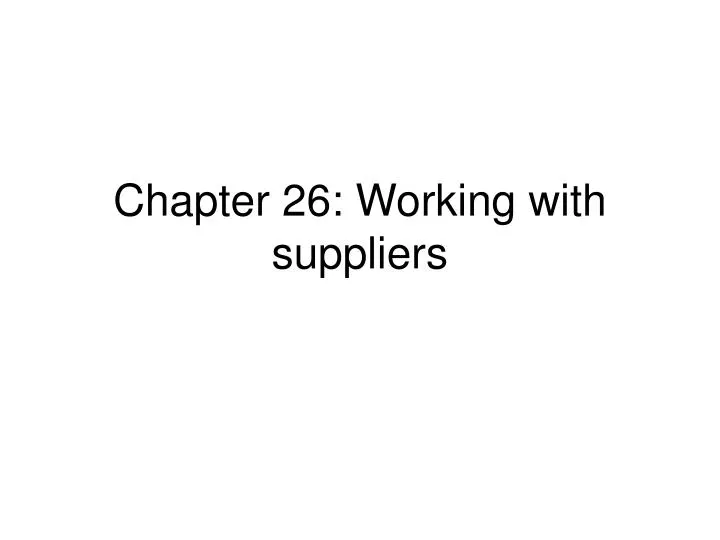 chapter 26 working with suppliers