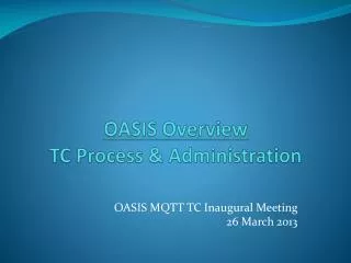 OASIS Overview TC Process &amp; Administration