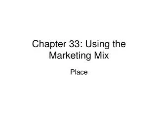 Chapter 33: Using the Marketing Mix