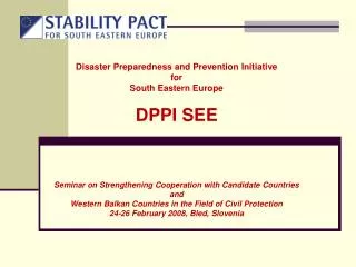 Disaster Preparedness and Prevention Initiative for South Eastern Europe DPPI SEE